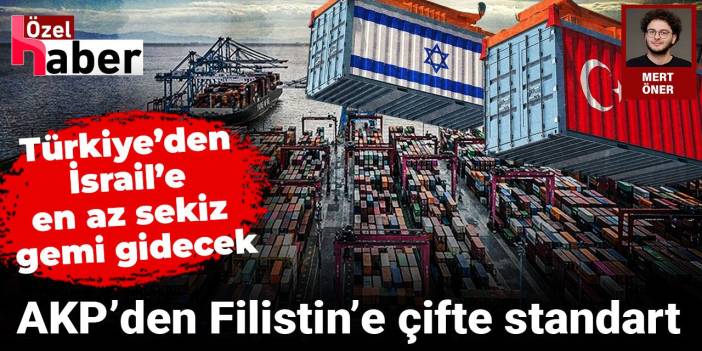 Türkiye’den İsrail’e Giden Gemiler