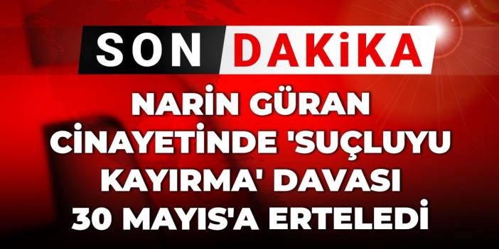 Son dakika Narin Güran cinayeti erteleme