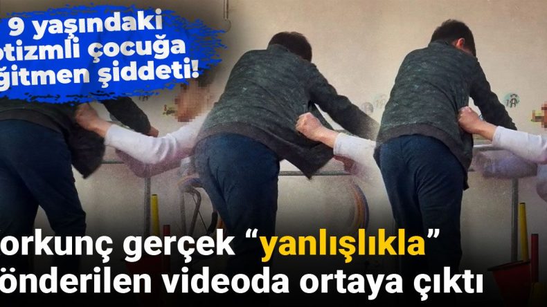 9 Yaşındaki Otizmli Çocuğa Eğitmen Şiddeti! Korkunç Gerçek “Yanlışlıkla” Gönderilen Videoda Ortaya Çıktı