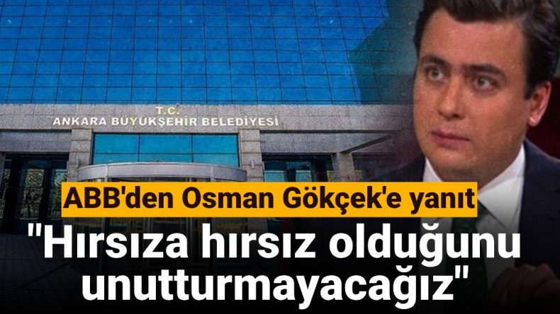 ABB’den Osman Gökçek’e Yanıt: Hırsıza Hırsız Olduğunu Unutturmayacağız
