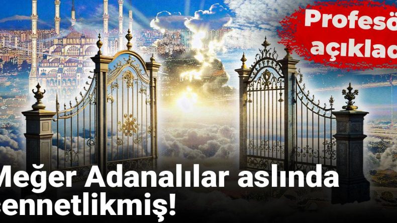Adana’nın Cennet Olduğu İddia Edildi: Profesör Dr. Bekir Zakir Çoban Açıklamalarda Bulundu