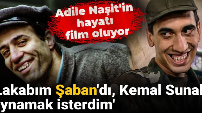 Adile Naşit’in Hayatı Film Oluyor: Lakabım Şaban’dı, Kemal Sunal’ı Oynamak İsterdim