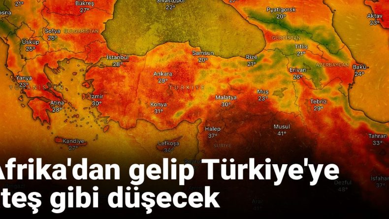 Afrika’dan Türkiye’ye Sıcak Hava Dalgası Geliyor