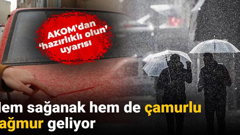 AKOM’dan ‘Hazırlıklı Olun’ Uyarısı: Hem Sağanak Hem de Çamurlu Yağmur Geliyor