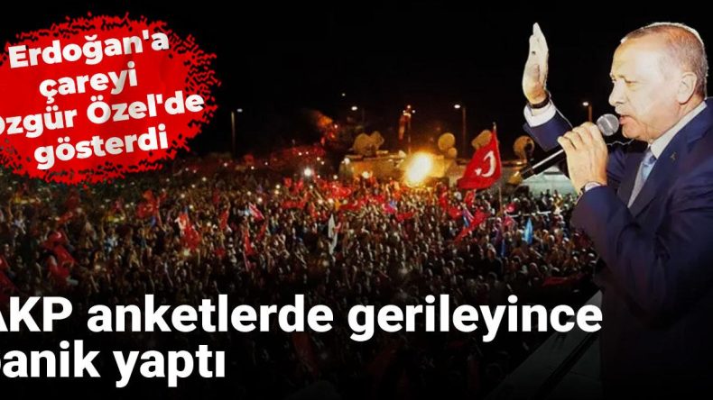 AKP Anketlerde Düşüş Yaşayınca Panik Yaşadı: Erdoğan’a Çareyi Özgür Özel’de Gösterdi