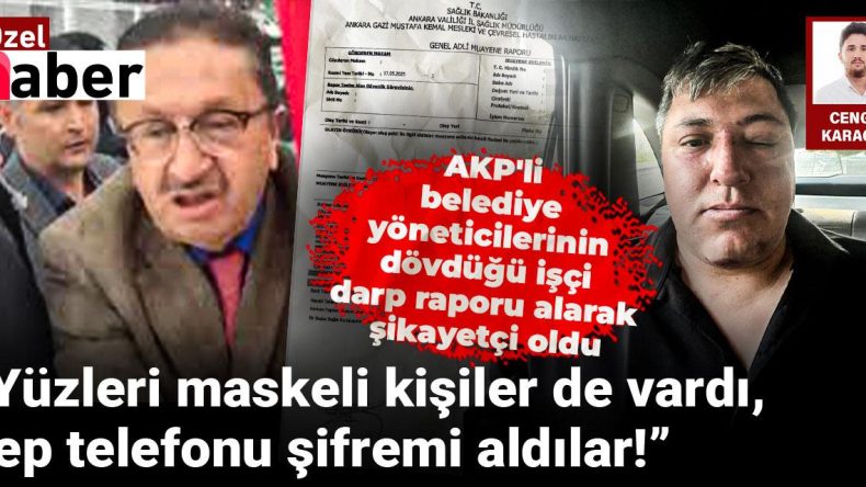 AKP’li Belediye Yöneticilerinin Darp Ettiği İşçi, Darp Raporu Alarak Şikayetçi Oldu!