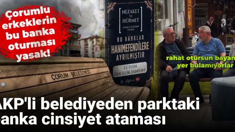 AKP’li Belediyeden Parkta Banka Cinsiyet Ataması! Çorumlu Erkeklerin Bu Banka Oturması Yasak!