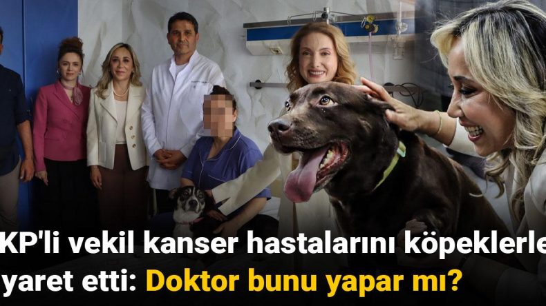 AKP’li Vekil Kanser Hastalarını Köpeklerle Ziyaret Etti: Doktor Bunu Yapar Mı?