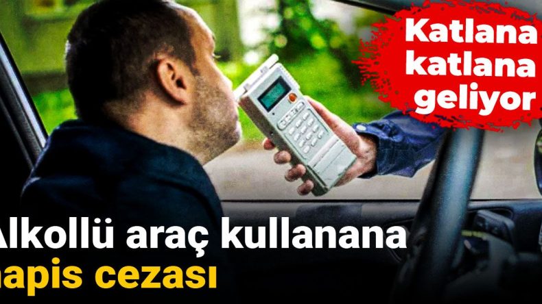 Alkollü Araç Kullanımına Hapis Cezası: Önlemler Artıyor