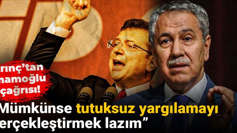 Arınç’tan İmamoğlu çağrısı: Mümkünse tutuksuz yargılanmayı gerçekleştirmek lazım