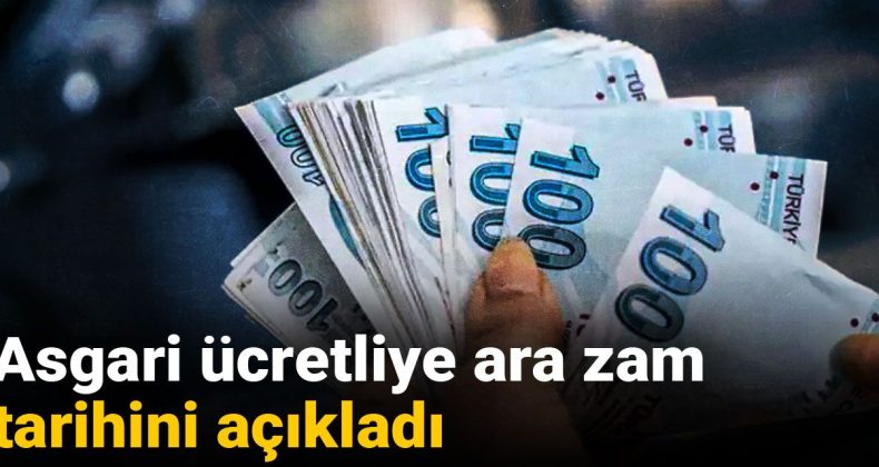 Asgari Ücretliye Ara Zam Tarihini Açıkladı