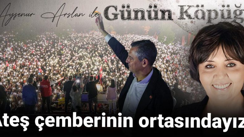 Ateş Çemberinin Ortasındayız
