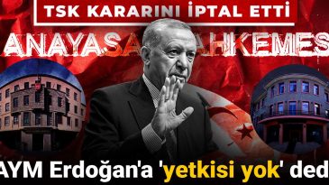 AYM Erdoğan’a ‘Yetkisi Yok’ Dedi: TSK Kararını İptal Etti