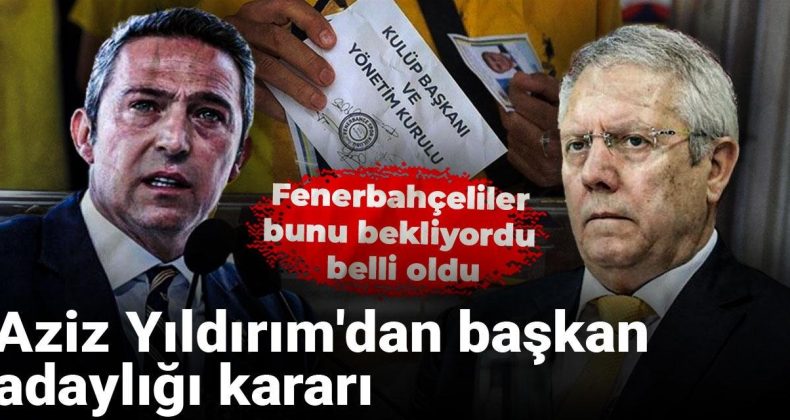 Aziz Yıldırım’dan Başkan Adaylığı Kararı: Fenerbahçelilerin Beklentisi Gerçekleşti