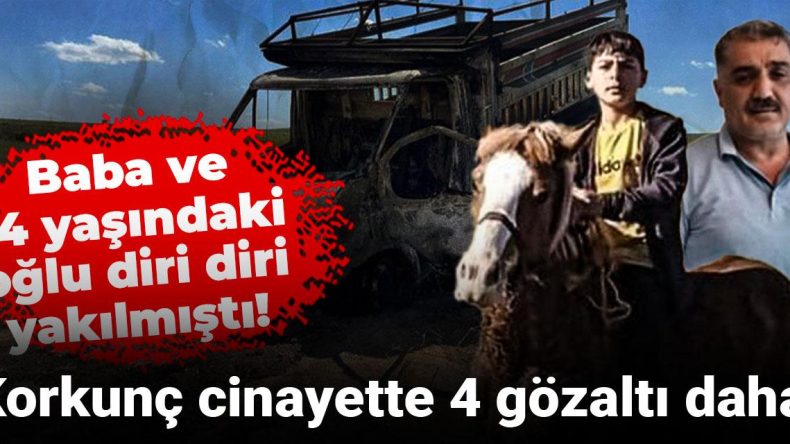 Baba ve 14 Yaşındaki Oğlu Diri Diri Yakılmıştı! Korkunç Cinayette 4 Gözaltı Daha
