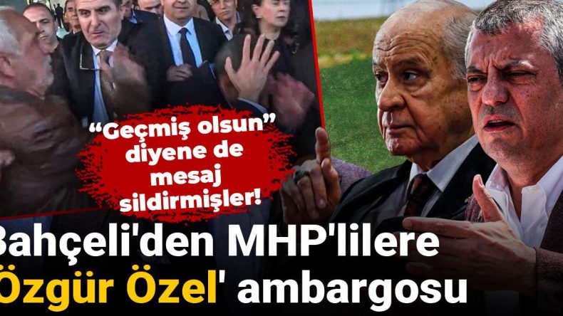 Bahçeli’den MHP’lilere Özgür Özel ambargosu