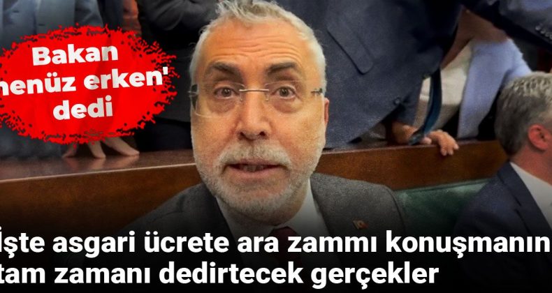 Bakan ‘henüz erken’ dedi: İşte asgari ücrete ara zammı konuşmanın tam zamanı dedirtecek gerçekler