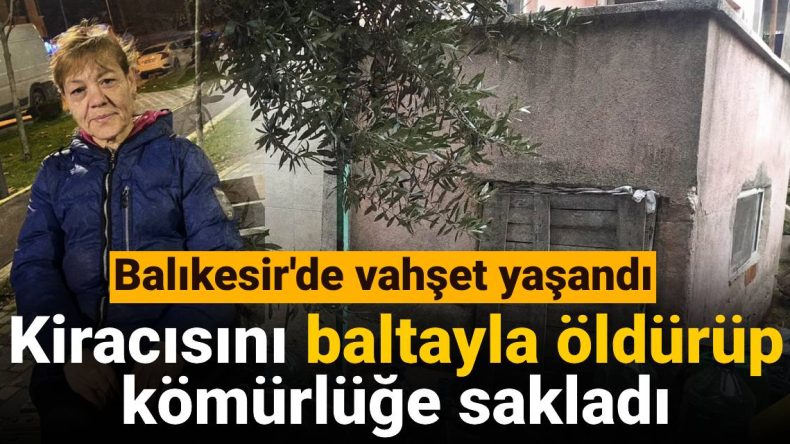 Balıkesir'de Korkunç Bir Cinayet: Kiracı Baltayla Öldürüldü ve Kömürlüğe Gizlendi