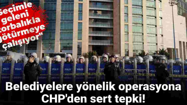 Belediyelere Yönelik 5. Dalga Operasyona CHP’den Sert Tepki: Halk İradesine Kumpas Duvarı!