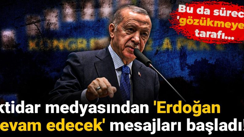 Bu da sürecin ‘gözükmeyen’ tarafı: İktidar medyasından ‘Erdoğan devam edecek’ mesajları başladı!