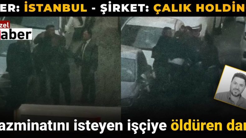 Çalık Holding’den Tazminatını İsteyen İşçiye Şiddet
