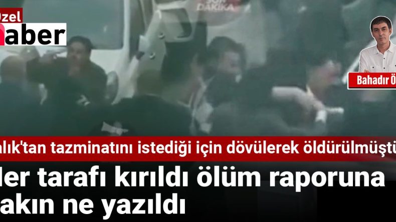 Çalık Holding’e Tazminat İçin Giden Çalışan Darp Edilerek Öldürüldü
