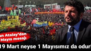 Can Atalay’dan 1 Mayıs Mesajı: 19 Mart Ne İse 1 Mayısımız Da Odur!