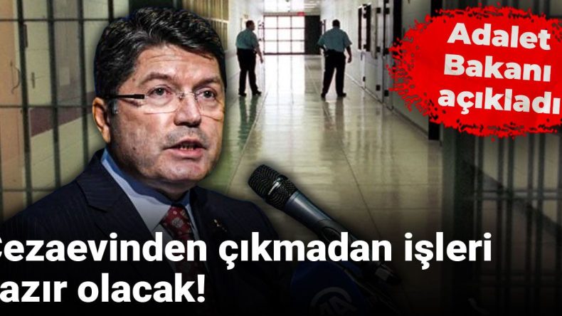 Cezaevinden çıkmadan işleri hazır olacak! Adalet Bakanı açıkladı