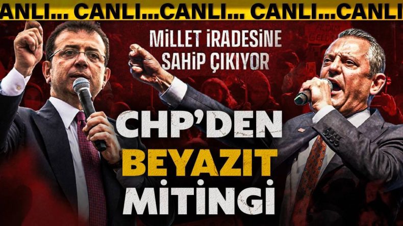 CHP’den Beyazıt’ta ‘Millet İradesine Sahip Çıkıyor’ Mitingi
