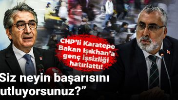 CHP’li Karatepe Bakan Işıkhan’a Genç İşsizliğini Hatırlattı: Siz Ne Başarısının Kutlayıcısısınız?