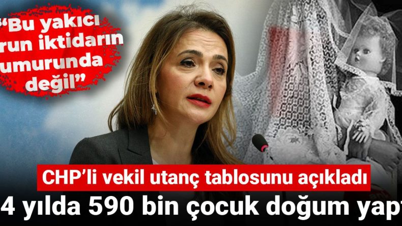 CHP’li vekil utanç tablosunu açıkladı: 24 yılda 590 bin çocuk doğum yaptı!