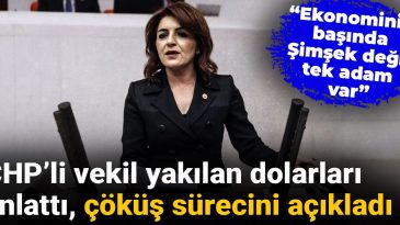 CHP’li Vekil Yakılan Dolarları Anlattı, Çöküş Sürecini Açıkladı: Ekonominin Başında Şimşek Değil Tek Adam Var