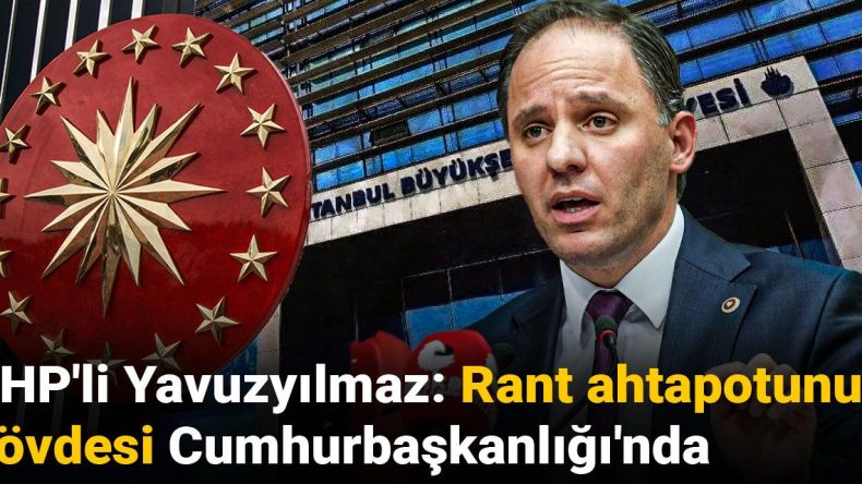 CHP’li Yavuzyılmaz: Rant Ahtapotunun Gövdesi Cumhurbaşkanlığı’nda