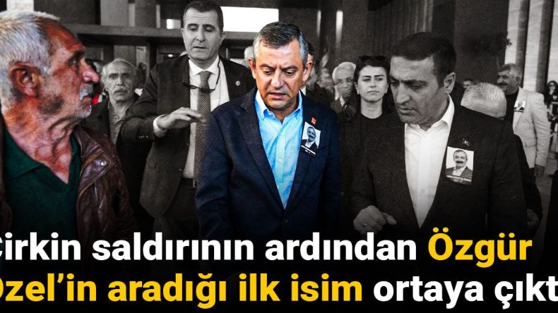 Çirkin saldırının ardından Özgür Özel’in aradığı ilk isim ortaya çıktı!