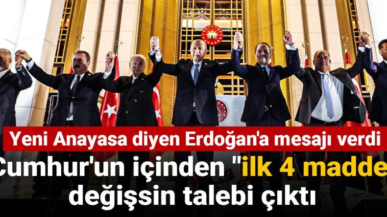 Cumhur’un İçinden “İlk 4 Madde” Değişsin Talebi: Yeni Anayasa Diyen Erdoğan’a Mesaj Verdi