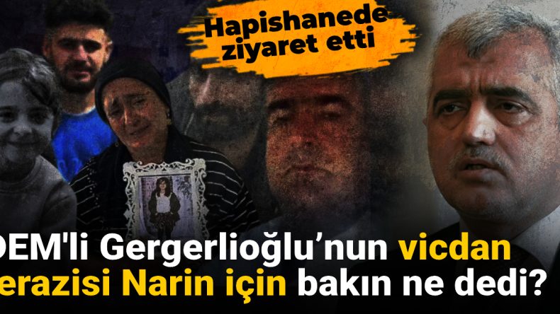 DEM'li Gergerlioğlu’nun Vicdan Terazisi Narin İçin Ne Dedi?