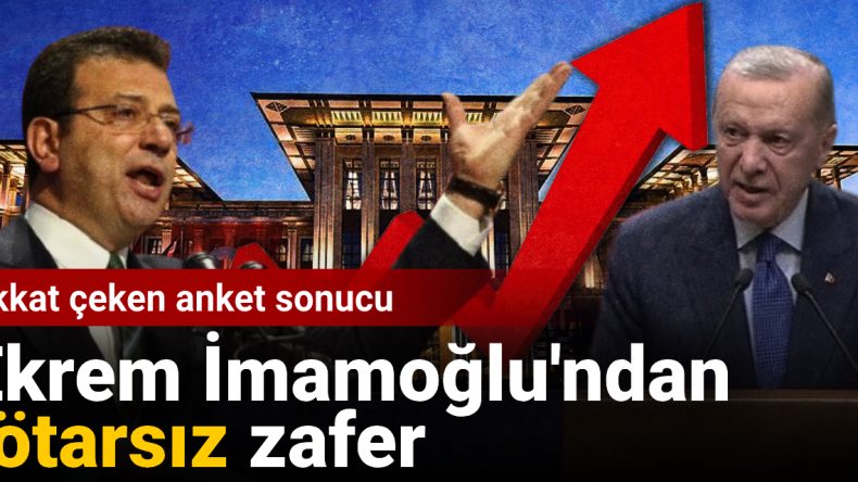 Dikkat Çeken Anket Sonucu: İmamoğlu’ndan Rötarsız Zafer