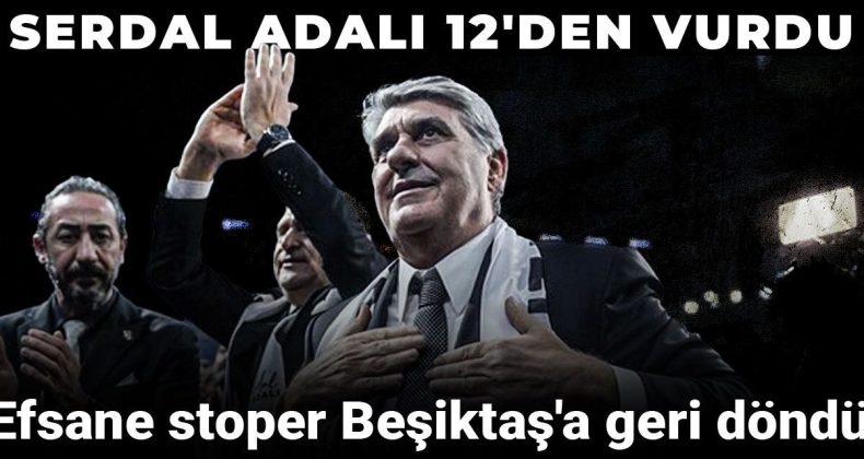 Efsane Stoper Beşiktaş’a Geri Döndü: Serdal Adalı Hedefi 12’den Vurdu