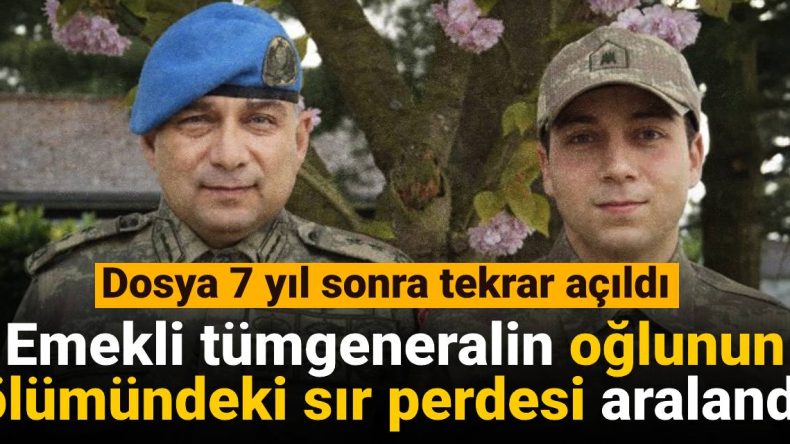 Emekli Tümgeneralin Oğlunun Ölümündeki Sırrın Perdesi Aralandı: Dosya 7 Yıl Sonra Tekrar Açıldı
