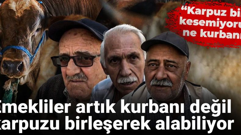Emekliler Karpuzu Birleşerek Alabiliyor: Kurban Bayramı Hazırlıklarında Zorluk Yaşıyorlar