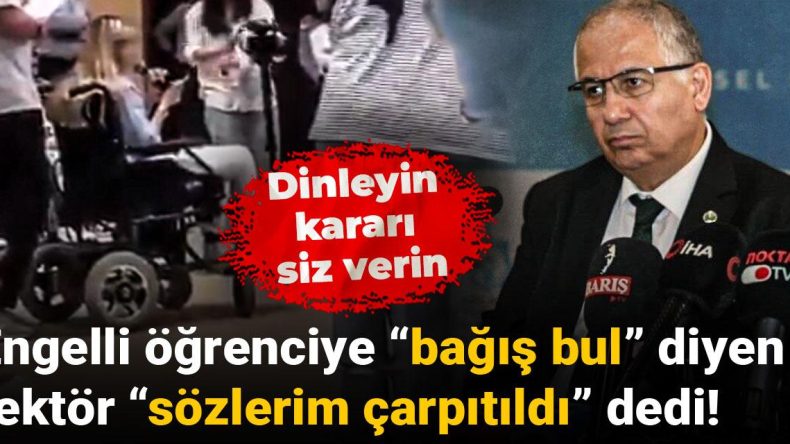 Engelli Öğrenciye “Bağış Bul” Dediği İddia Edilen Rektör Sözlerinin Çarpıtıldığını Açıkladı