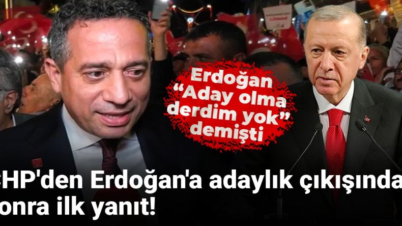Erdoğan’ın ‘Aday Olma Derdim Yok’ Açıklamasına CHP’den İlk Yanıt