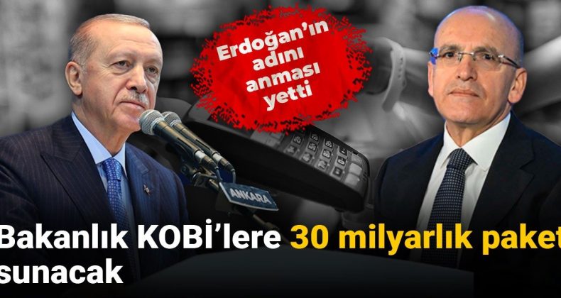 Erdoğan’ın adını anması yetti: Bakanlık KOBİ’lere 30 milyarlık paket sunacak