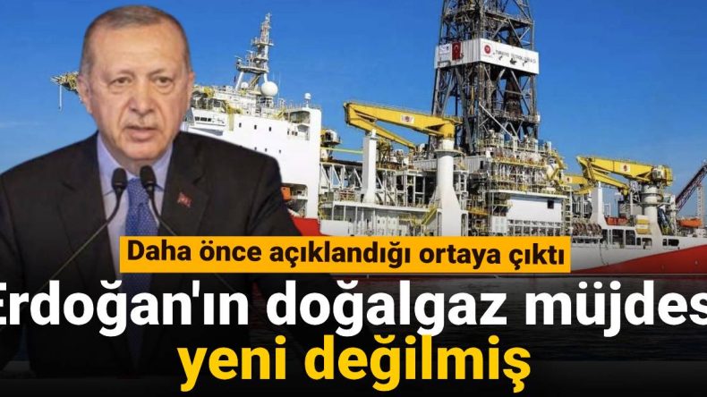 Erdoğan’ın Doğalgaz Müjdesi Yeni Değilmiş: Daha Önce Açıklandığı Ortaya Çıktı