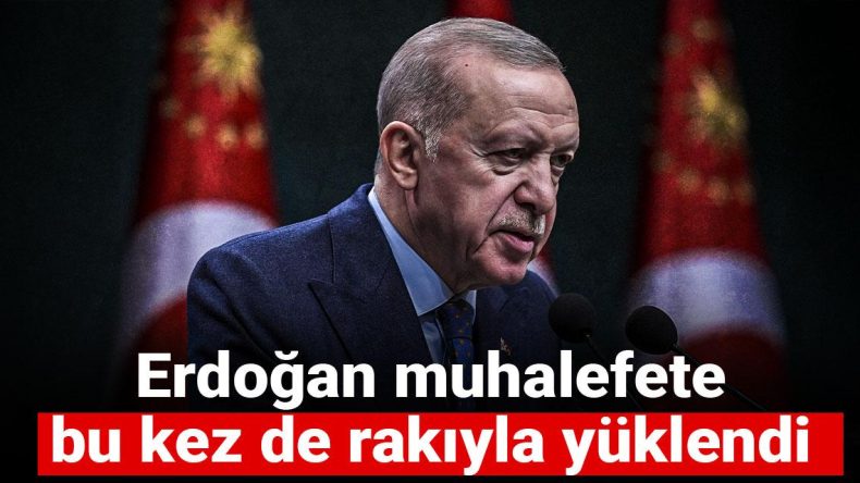 Erdoğan muhalefete rakıyla yüklendi