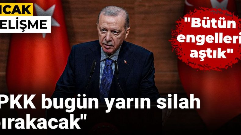 Erdoğan: Tüm Engelleri Aştık! PKK Çok Yakında Silah Bırakacak