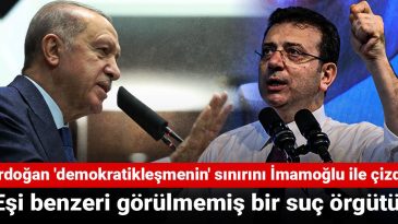 Erdoğan’dan İmamoğlu ve Kayyum Açıklaması: Eşi Benzeri Görülmemiş Bir Suç Örgütü