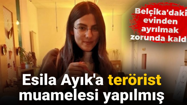 Esila Ayık’a Terörist Muamelesi Yapıldığı İddiası: Belçika’daki Evinin Kapılarını Kapattı