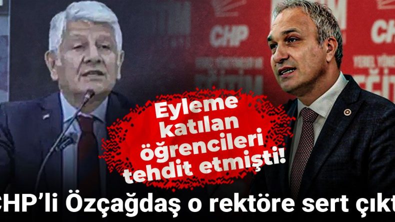 Eyleme Katılan Öğrencilere Tehdit! CHP’li Özçağdaş’tan Rektöre Sert Yanıt