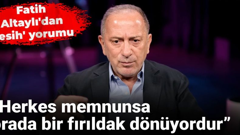 Fatih Altaylı’dan ‘fesih’ yorumu: Herkes memnunsa, orada bir fırıldak dönüyordur